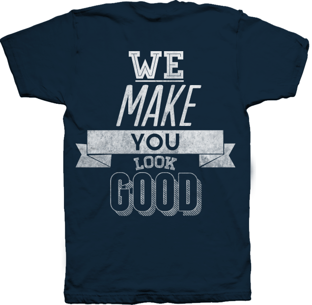 We Make You Look Good Shirt